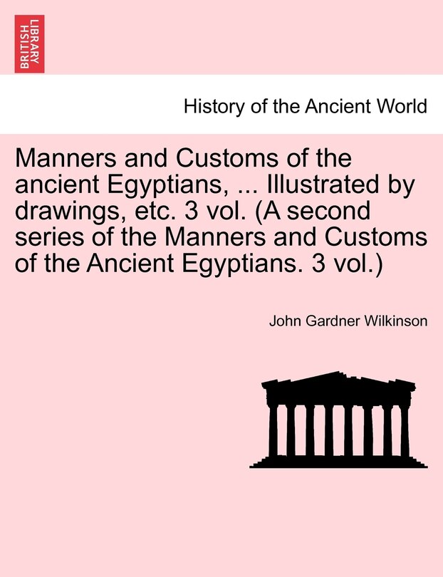 Couverture_Manners And Customs Of The Ancient Egyptians, ... Illustrated By Drawings, Etc. 3 Vol. (a Second Series Of The Manners And Customs Of The Ancient Egyptians. 3 Vol.)