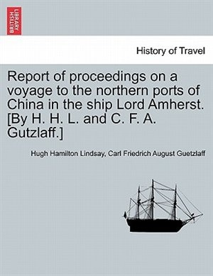 Front cover_Report Of Proceedings On A Voyage To The Northern Ports Of China In The Ship Lord Amherst. [by H. H. L. And C. F. A. Gutzlaff.]