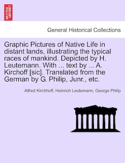 Front cover_Graphic Pictures of Native Life in distant lands, illustrating the typical races of mankind. Depicted by H. Leutemann. With ... text by ... A. Kirchoff [sic]. Translated from the German by G. Philip, Junr., etc.
