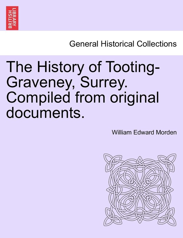 Front cover_The History of Tooting-Graveney, Surrey. Compiled from original documents.