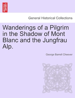 Front cover_Wanderings Of A Pilgrim In The Shadow Of Mont Blanc And The Jungfrau Alp.