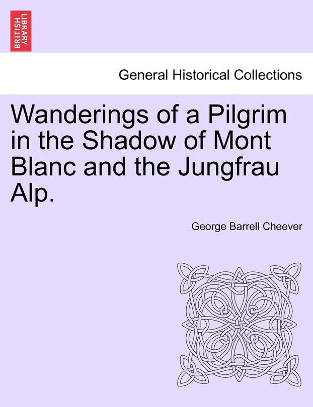 Front cover_Wanderings Of A Pilgrim In The Shadow Of Mont Blanc And The Jungfrau Alp.