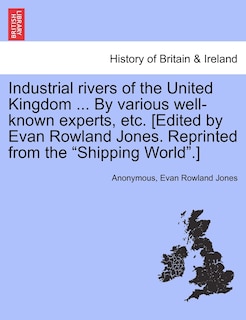 Front cover_Industrial Rivers of the United Kingdom ... by Various Well-Known Experts, Etc. [Edited by Evan Rowland Jones. Reprinted from the Shipping World.]