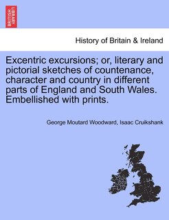 Front cover_Excentric Excursions; Or, Literary And Pictorial Sketches Of Countenance, Character And Country In Different Parts Of England And South Wales. Embellished With Prints.
