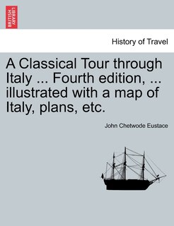 Front cover_A Classical Tour Through Italy ... Fourth Edition, ... Illustrated with a Map of Italy, Plans, Etc.