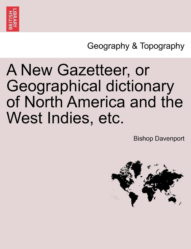 Couverture_A New Gazetteer, Or Geographical Dictionary Of North America And The West Indies, Etc.