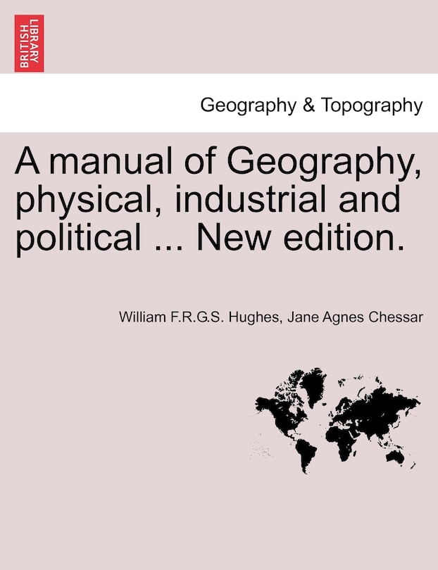 Front cover_A Manual of Geography, Physical, Industrial and Political ... New Edition.