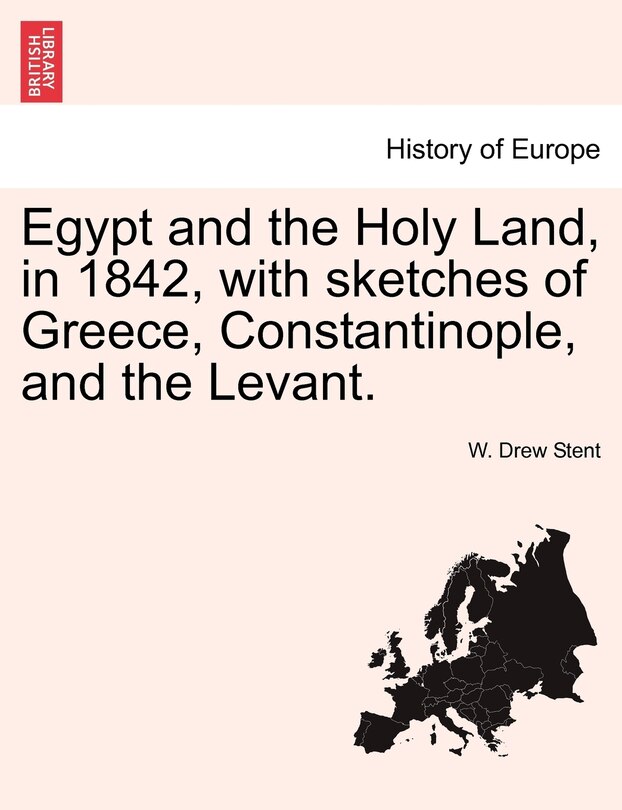 Front cover_Egypt And The Holy Land, In 1842, With Sketches Of Greece, Constantinople, And The Levant.