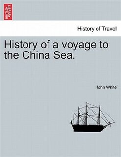 Front cover_History Of A Voyage To The China Sea.