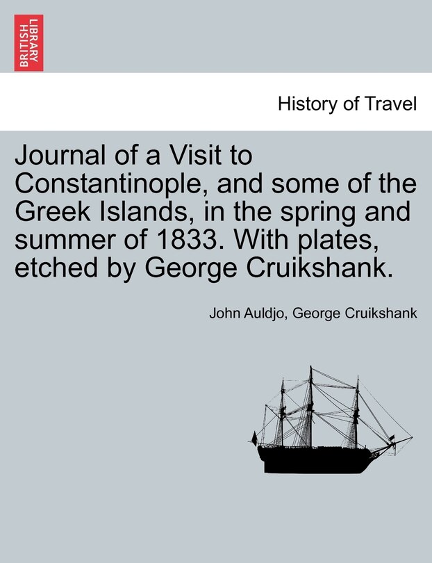 Front cover_Journal Of A Visit To Constantinople, And Some Of The Greek Islands, In The Spring And Summer Of 1833. With Plates, Etched By George Cruikshank.