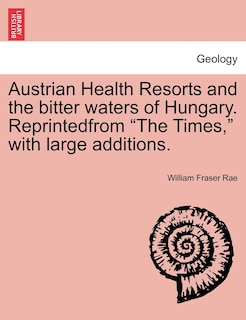 Front cover_Austrian Health Resorts And The Bitter Waters Of Hungary. Reprintedfrom the Times, With Large Additions.