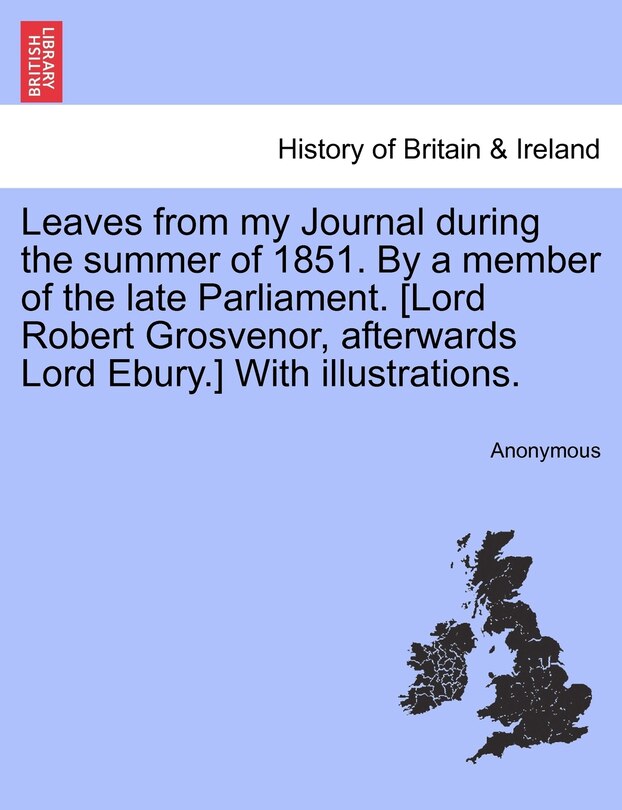 Couverture_Leaves from My Journal During the Summer of 1851. by a Member of the Late Parliament. [Lord Robert Grosvenor, Afterwards Lord Ebury.] with Illustrations.