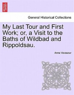 Front cover_My Last Tour And First Work; Or, A Visit To The Baths Of Wildbad And Rippoldsau.