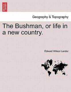 Front cover_The Bushman, Or Life In A New Country.