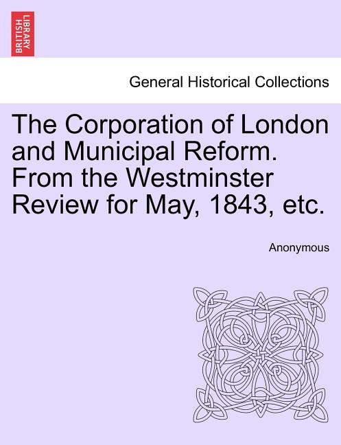 Couverture_The Corporation Of London And Municipal Reform. From The Westminster Review For May, 1843, Etc.