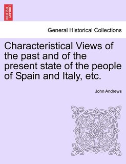 Front cover_Characteristical Views Of The Past And Of The Present State Of The People Of Spain And Italy, Etc.