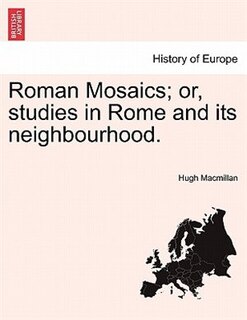 Couverture_Roman Mosaics; Or, Studies In Rome And Its Neighbourhood.