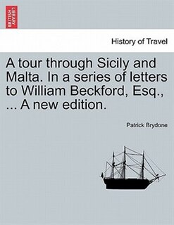 Couverture_A tour through Sicily and Malta. In a series of letters to William Beckford, Esq., ... A new edition.