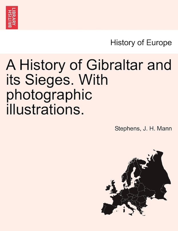 Couverture_A History Of Gibraltar And Its Sieges. With Photographic Illustrations.