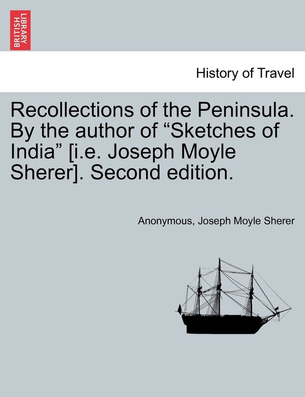 Front cover_Recollections Of The Peninsula. By The Author Of sketches Of India [i.e. Joseph Moyle Sherer]. Second Edition.