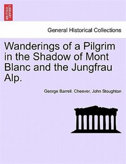 Couverture_Wanderings Of A Pilgrim In The Shadow Of Mont Blanc And The Jungfrau Alp.