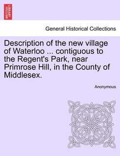 Front cover_Description of the New Village of Waterloo ... Contiguous to the Regent's Park, Near Primrose Hill, in the County of Middlesex.