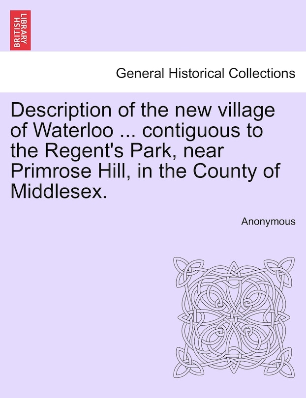 Front cover_Description of the New Village of Waterloo ... Contiguous to the Regent's Park, Near Primrose Hill, in the County of Middlesex.