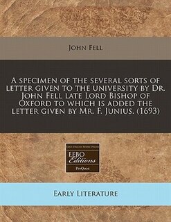 Couverture_A Specimen Of The Several Sorts Of Letter Given To The University By Dr. John Fell Late Lord Bishop Of Oxford To Which Is Added The Letter Given By Mr. F. Junius. (1693)