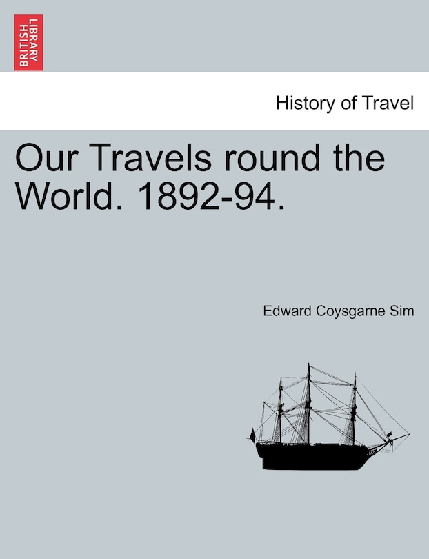 Our Travels Round The World. 1892-94.