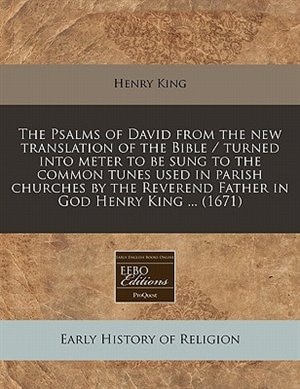 Front cover_The Psalms Of David From The New Translation Of The Bible / Turned Into Meter To Be Sung To The Common Tunes Used In Parish Churches By The Reverend Father In God Henry King ... (1671)