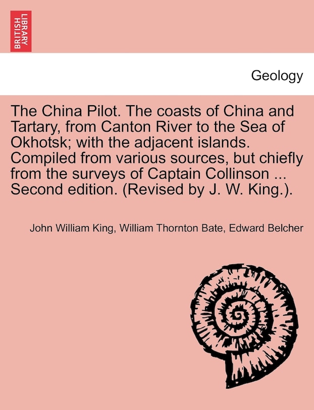 Couverture_The China Pilot. The coasts of China and Tartary, from Canton River to the Sea of Okhotsk; with the adjacent islands. Compiled from various sources, but chiefly from the surveys of Captain Collinson ... Second edition. (Revised by J. W. King.).