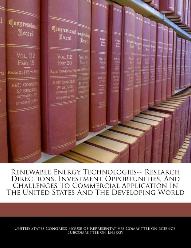 Renewable Energy Technologies-- Research Directions, Investment Opportunities, And Challenges To Commercial Application In The United States And The Developing World