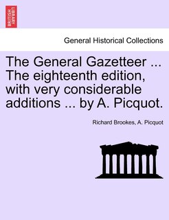 Couverture_The General Gazetteer ... The Eighteenth Edition, With Very Considerable Additions ... By A. Picquot.