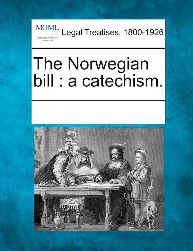 The Norwegian Bill: A Catechism.