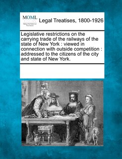 Front cover_Legislative Restrictions on the Carrying Trade of the Railways of the State of New York