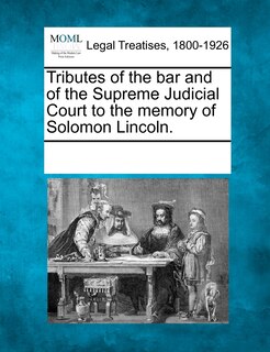 Tributes Of The Bar And Of The Supreme Judicial Court To The Memory Of Solomon Lincoln.