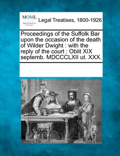 Front cover_Proceedings of the Suffolk Bar Upon the Occasion of the Death of Wilder Dwight