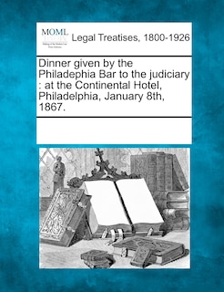Couverture_Dinner Given By The Philadephia Bar To The Judiciary