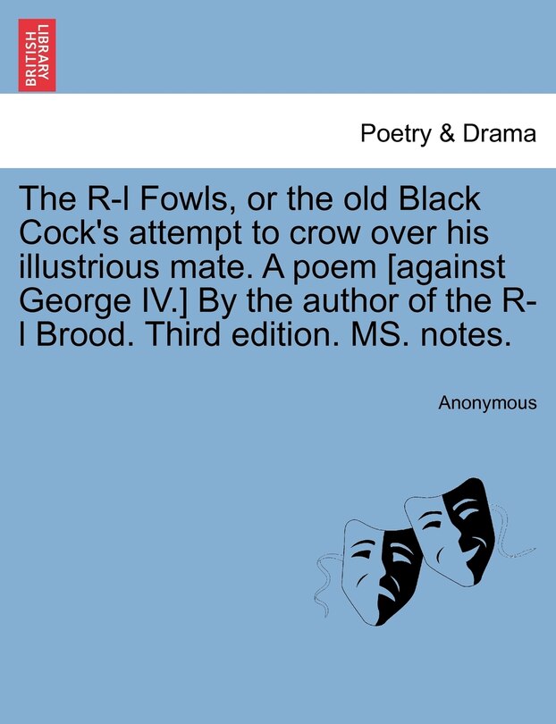 Front cover_The R-l Fowls, Or The Old Black Cock's Attempt To Crow Over His Illustrious Mate. A Poem [against George Iv.] By The Author Of The R-l Brood. Third Edition. Ms. Notes.
