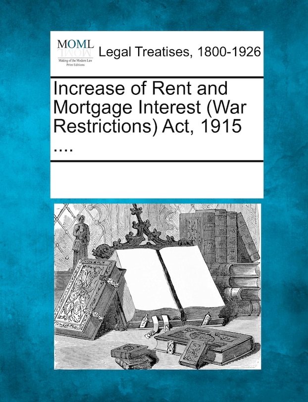 Front cover_Increase Of Rent And Mortgage Interest (war Restrictions) Act, 1915 ....