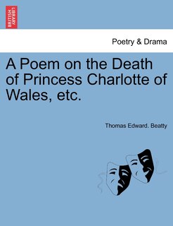 A Poem On The Death Of Princess Charlotte Of Wales, Etc.