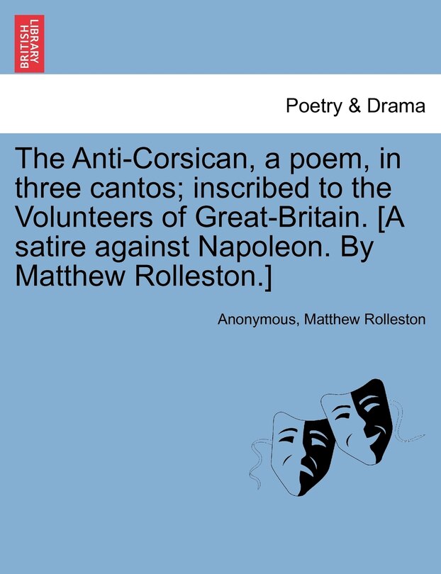Front cover_The Anti-corsican, A Poem, In Three Cantos; Inscribed To The Volunteers Of Great-britain. [a Satire Against Napoleon. By Matthew Rolleston.]