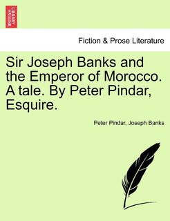 Front cover_Sir Joseph Banks And The Emperor Of Morocco. A Tale. By Peter Pindar, Esquire.