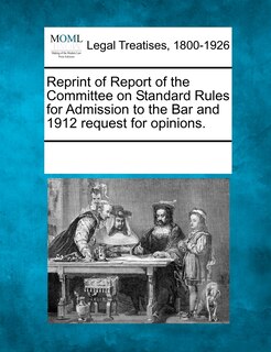 Couverture_Reprint Of Report Of The Committee On Standard Rules For Admission To The Bar And 1912 Request For Opinions.