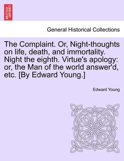 Front cover_The Complaint. Or, Night-thoughts On Life, Death, And Immortality. Night The Eighth. Virtue's Apology