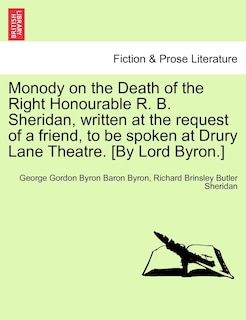 Front cover_Monody On The Death Of The Right Honourable R. B. Sheridan, Written At The Request Of A Friend, To Be Spoken At Drury Lane Theatre. [by Lord Byron.]