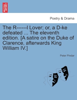 Front cover_The R------l Lover; Or, A D-ke Defeated ... The Eleventh Edition. [a Satire On The Duke Of Clarence, Afterwards King William Iv.]