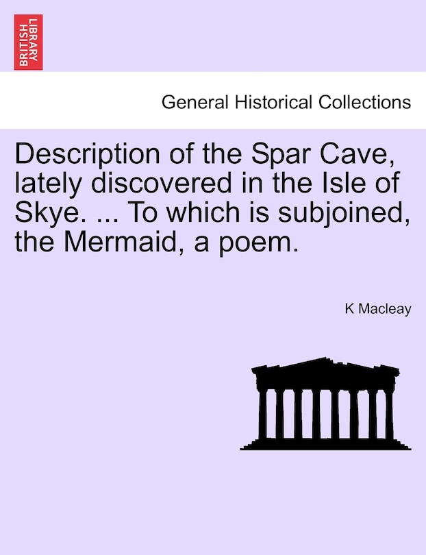 Front cover_Description Of The Spar Cave, Lately Discovered In The Isle Of Skye. ... To Which Is Subjoined, The Mermaid, A Poem.