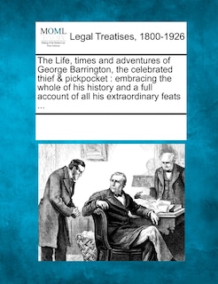 Front cover_The Life, Times And Adventures Of George Barrington, The Celebrated Thief & Pickpocket