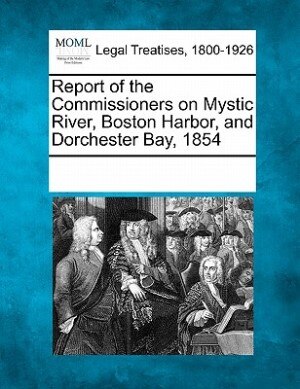 Front cover_Report Of The Commissioners On Mystic River, Boston Harbor, And Dorchester Bay, 1854